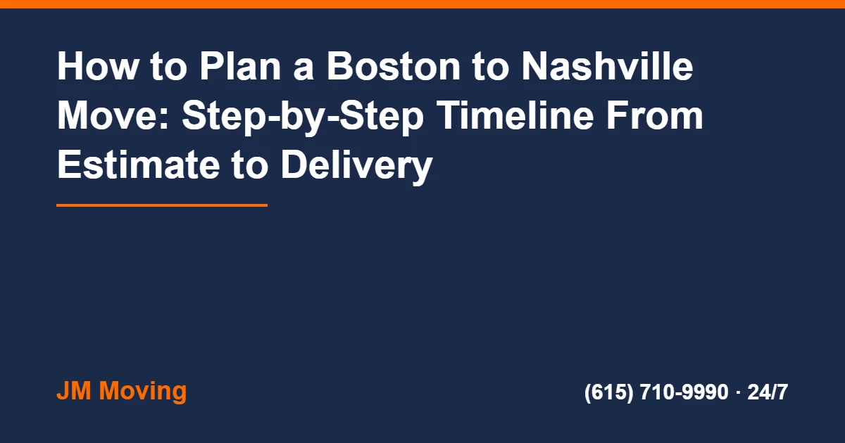 Boston to Nashville Movers - How to Plan a Boston to Nashville Move: Step-by-Step Timeline From Estimate to Delivery