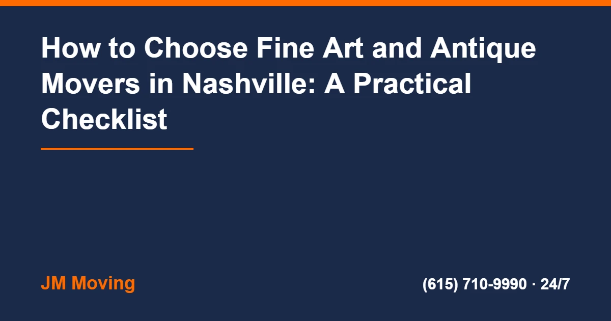 Antique Movers Nashville - How to Choose Fine Art and Antique Movers in Nashville: A Practical Checklist