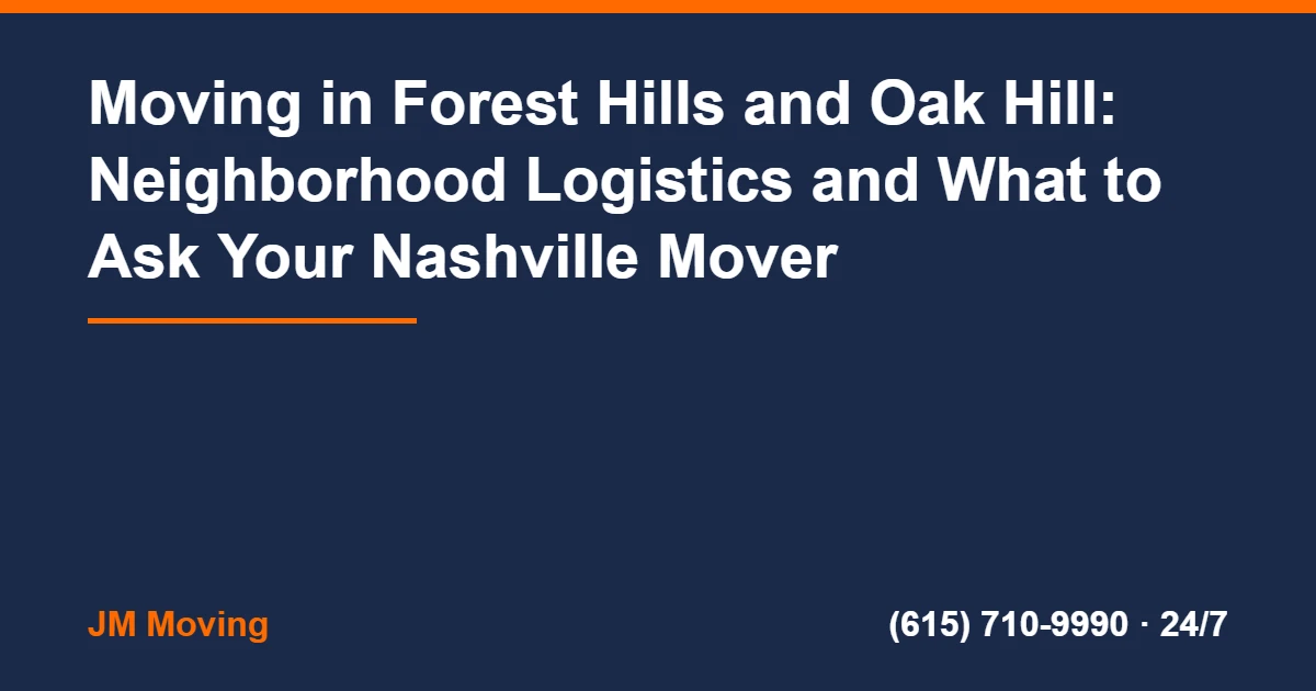 Forest Hills Oak Hill Movers Nashville - Moving in Forest Hills and Oak Hill: Neighborhood Logistics and What to Ask Your Nashville Mover