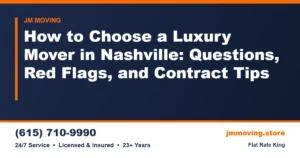 How to Choose a Luxury Mover in Nashville: Questions, Red Flags, and Contract Tips