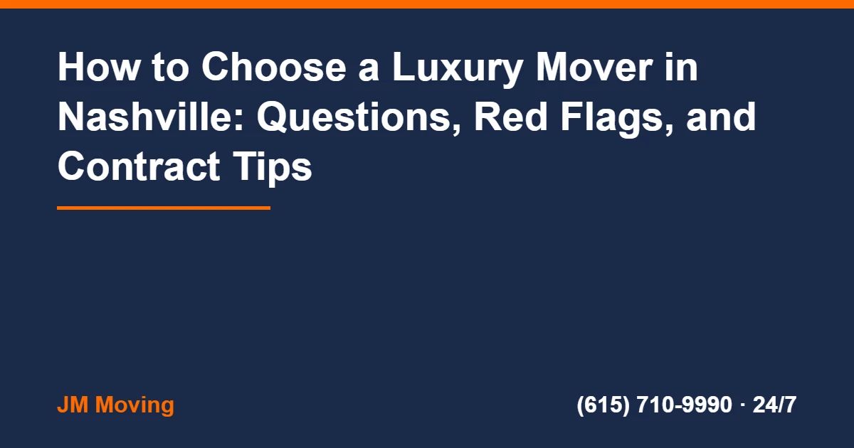 Luxury Movers Nashville - How to Choose a Luxury Mover in Nashville: Questions, Red Flags, and Contract Tips