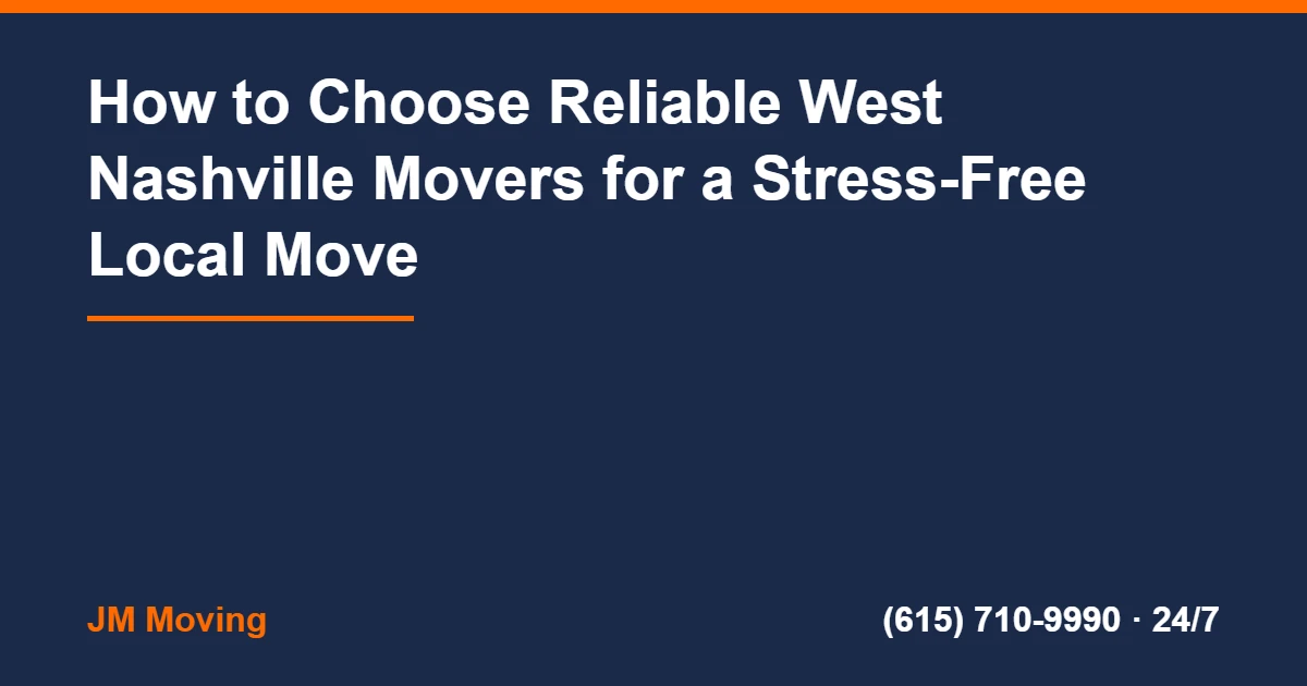 West Nashville Movers - How to Choose Reliable West Nashville Movers for a Stress-Free Local Move